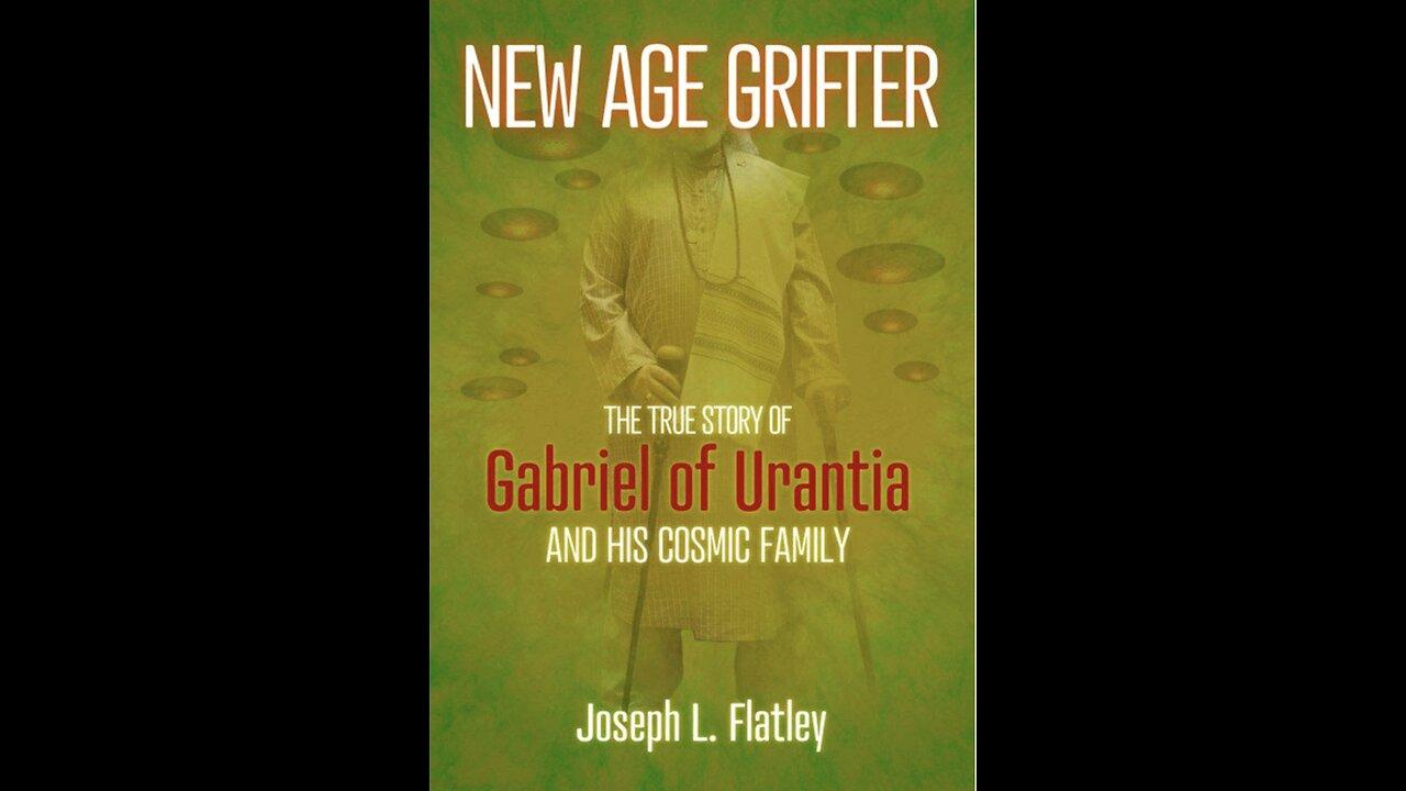 New Age Grifter: The True Story of Gabriel of Urantia...with Author Jospeh Flatley. (2021)