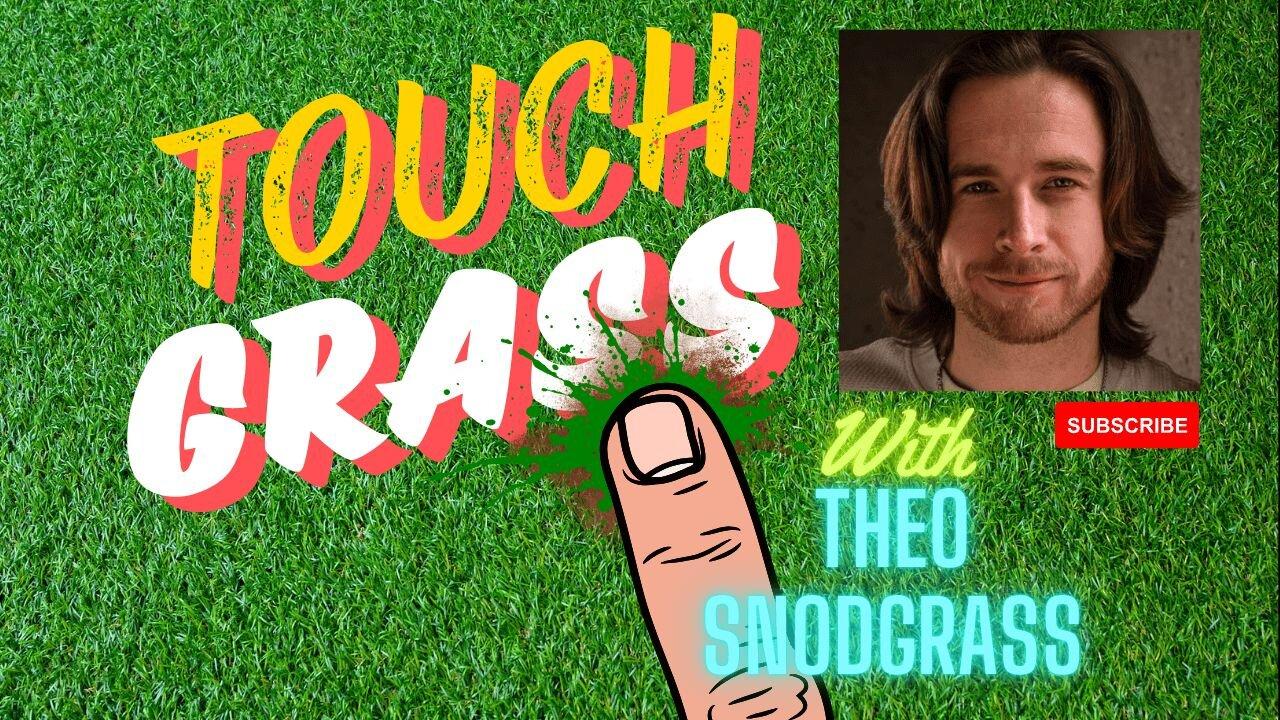 Touch Grass Ep. 15
