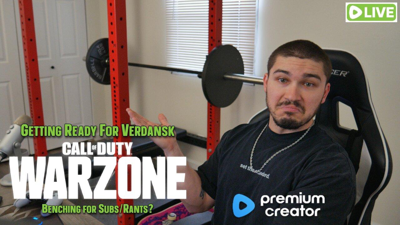 Getting Ready for Verdansk | BENCHING for Subs/Rants