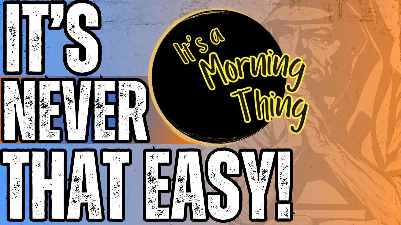 It's Never That Easy!... The New Morning Norm: It's a Morning Thing