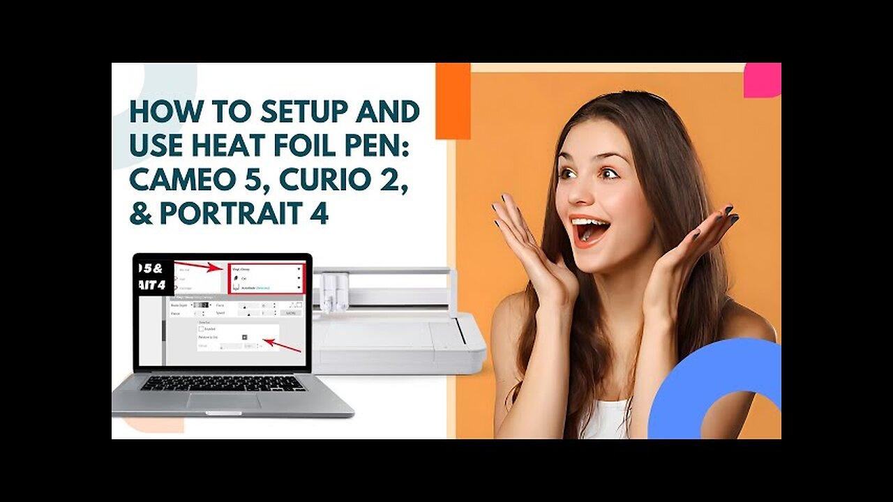 How to Setup Silhouette Heat Foil Pen? (Cameo 5, Curio 2, & Portrait 4)