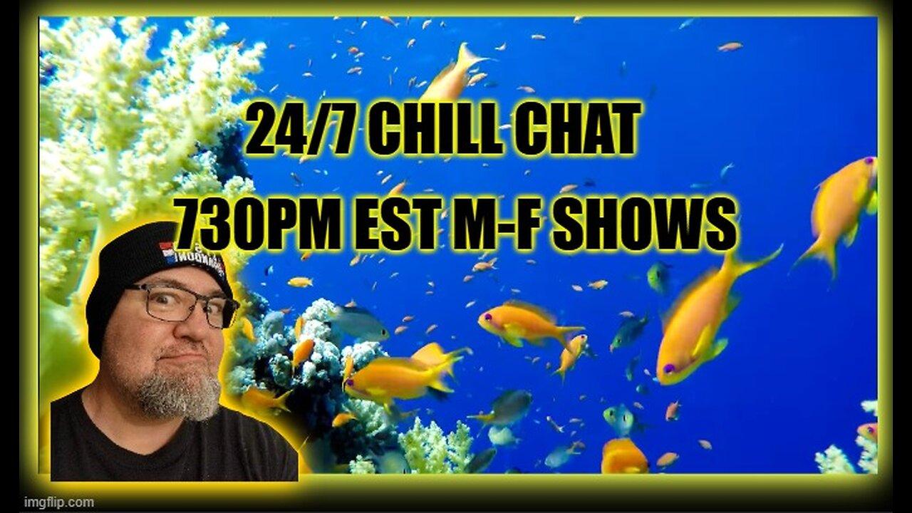 24x7 Chill stream, Shows 730pm est M-F