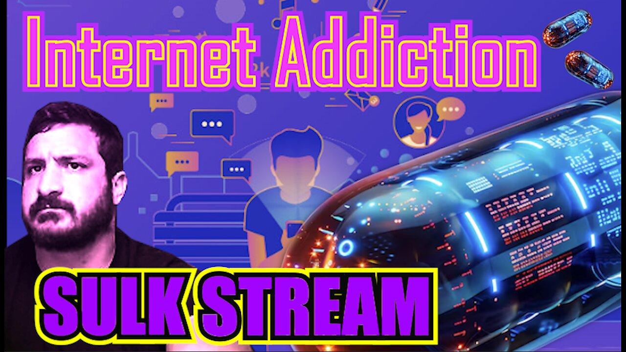 Sulk Stream #384 Internet Addiction