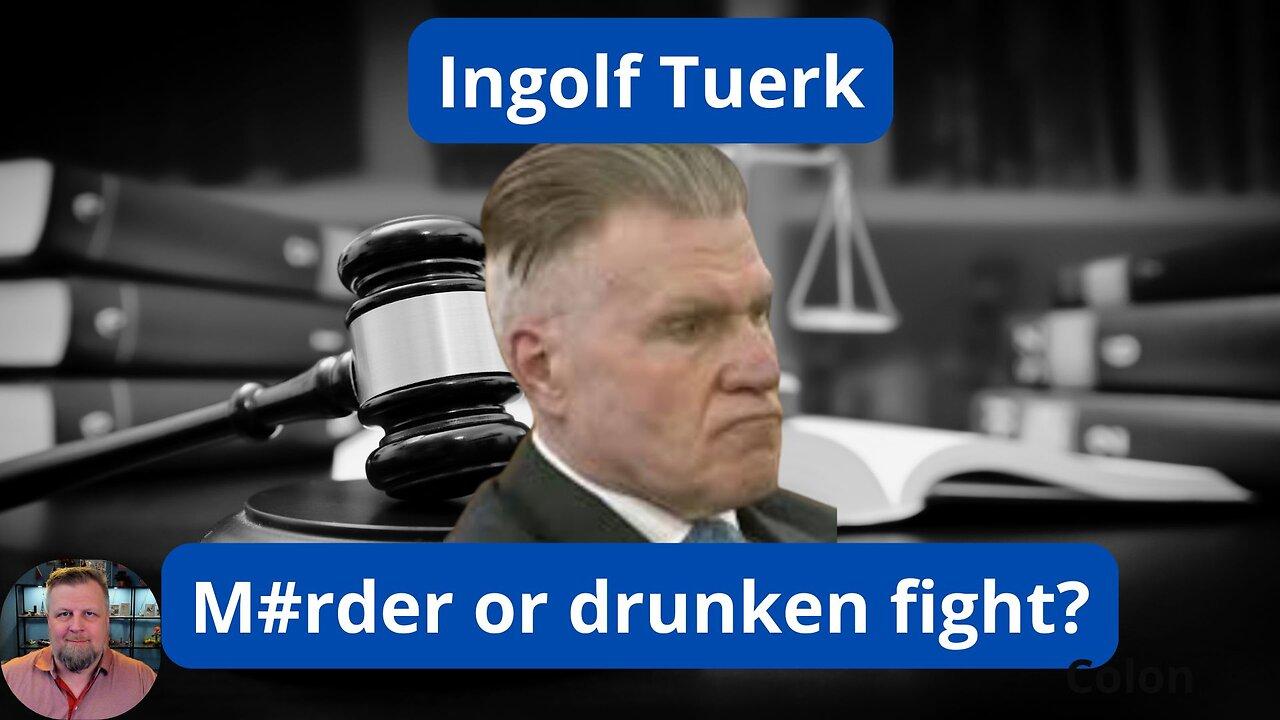 MA v Ingolf Tuerk M#rder or drunken fight day 8 morning