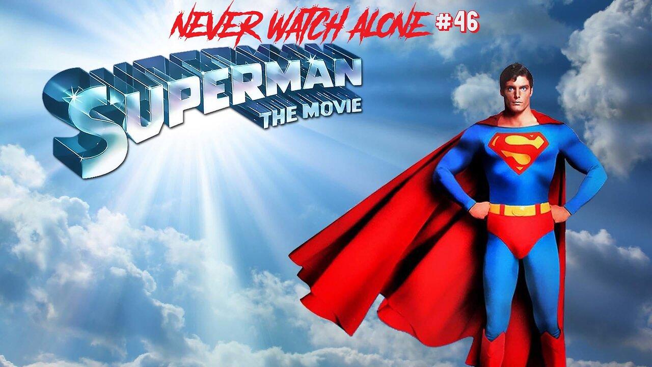 Never Watch Alone Ep46 - Superman The Movie