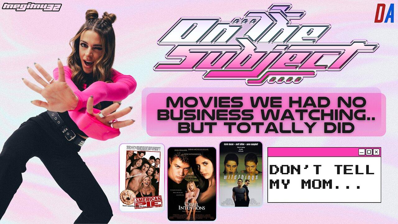 ON THE SUBJECT: Movies We Had Zero Business Watching.. But Totally Did!