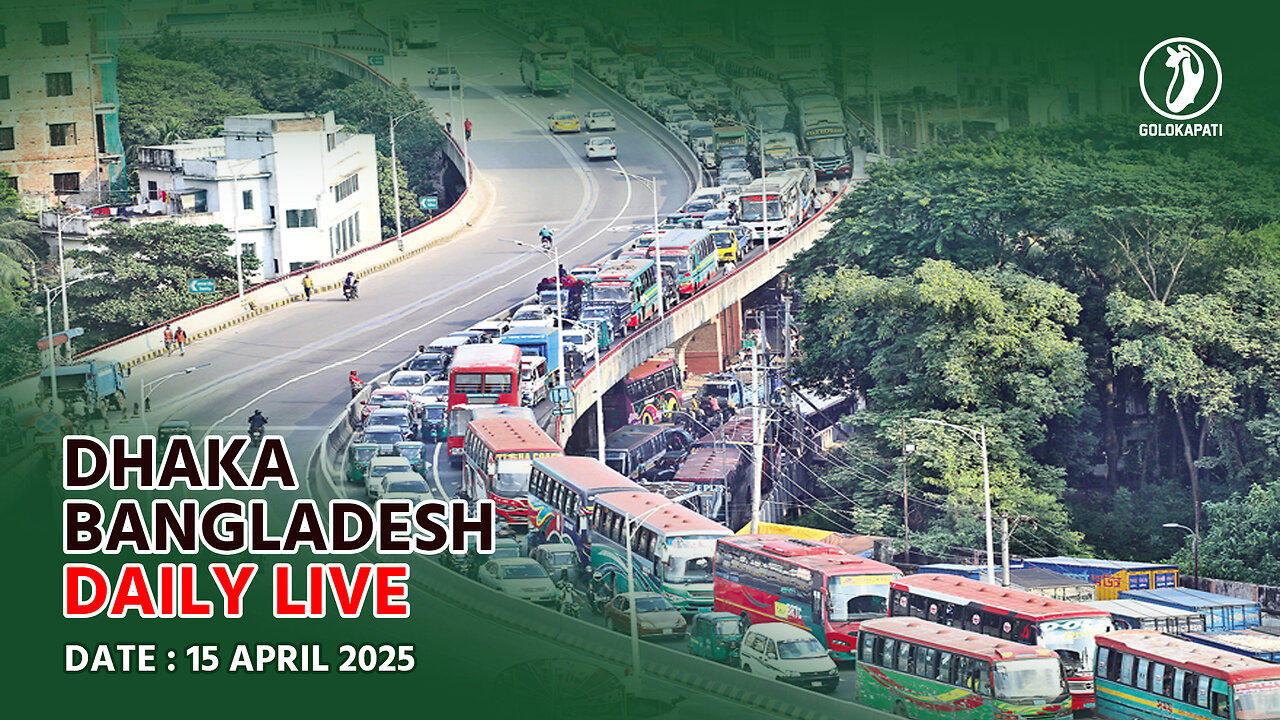 Dhaka, Bangladesh Daily live stream, Date: 15.04..2025