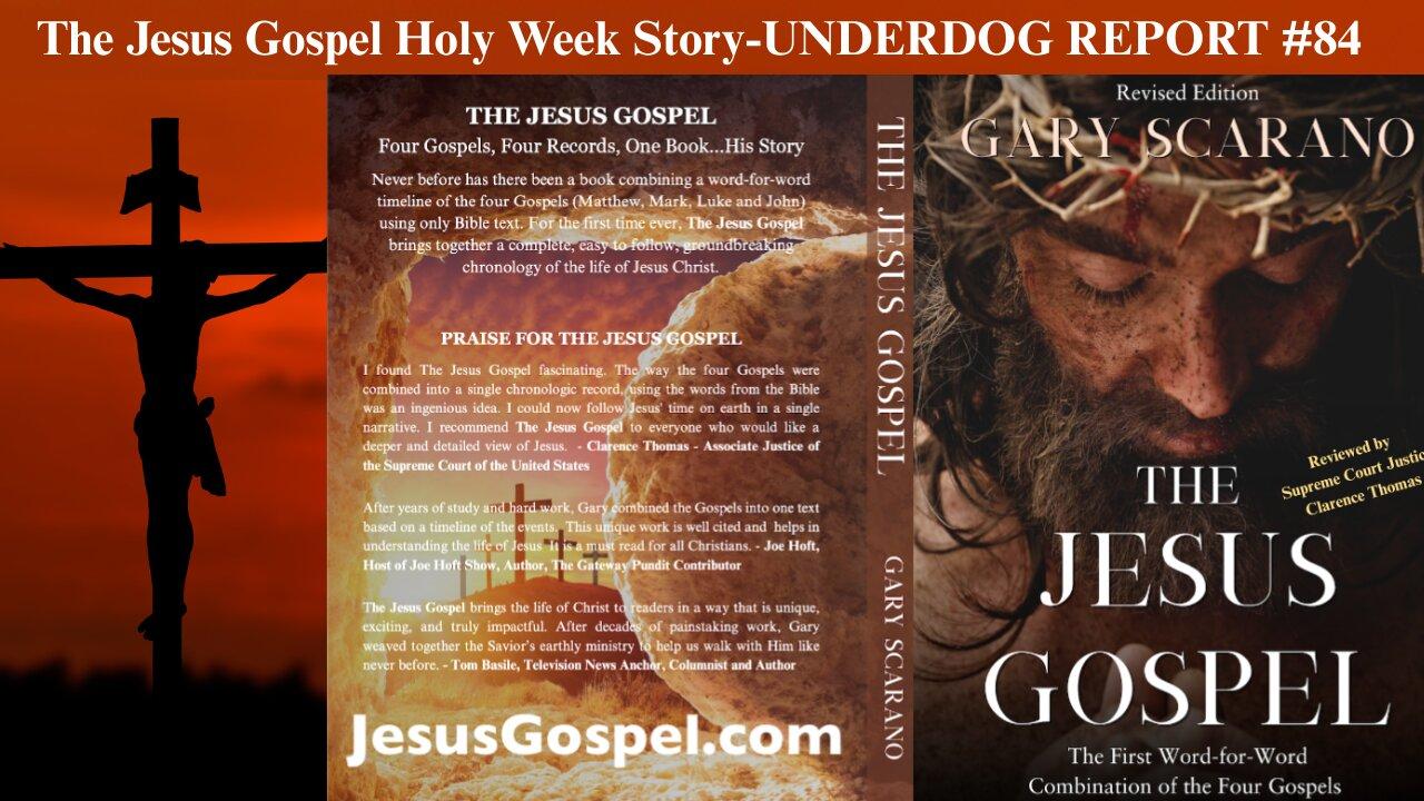 The Jesus Gospel Holy Week Story-UNDERDOG REPORT #84