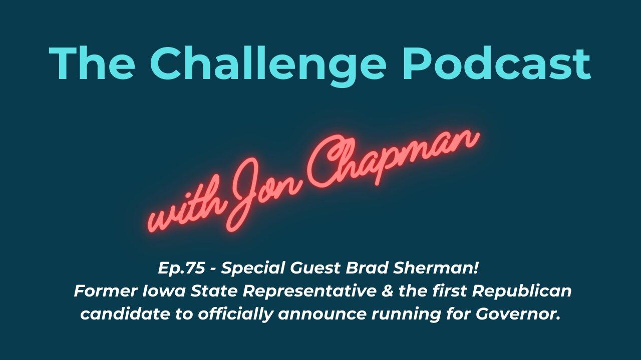 Ep.75 - Special Guest Brad Sherman - 1st Rep. Candidate to announce a run for governor in Iowa!