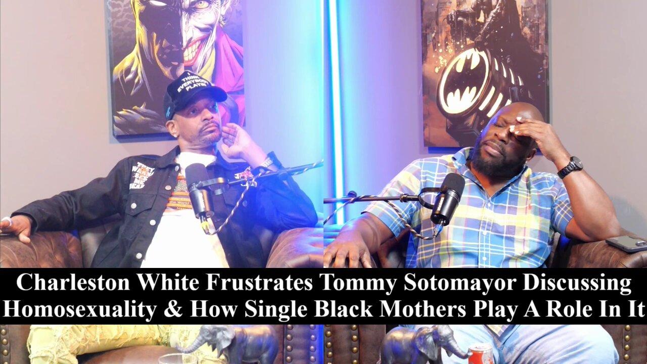 Charleston White Shocks Tommy Sotomayor Explaining How Black Single Mothers Create Gay Children!