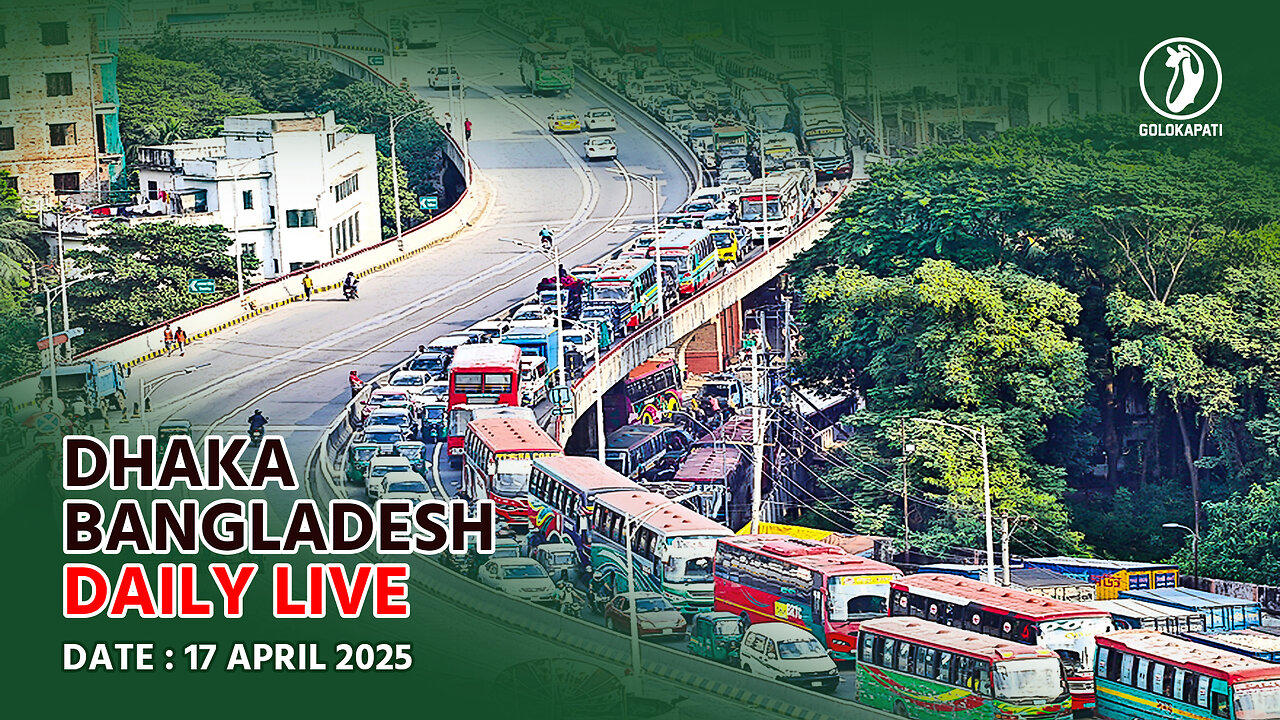 Dhaka, Bangladesh Daily live stream, Date: 17.04.2025