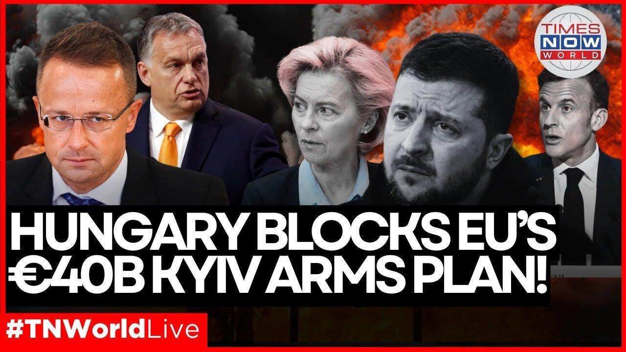 LIVE | Hungary Halts EU War Machine—€40B Arms Plan Crushed, No Troops for Ukraine! | World News