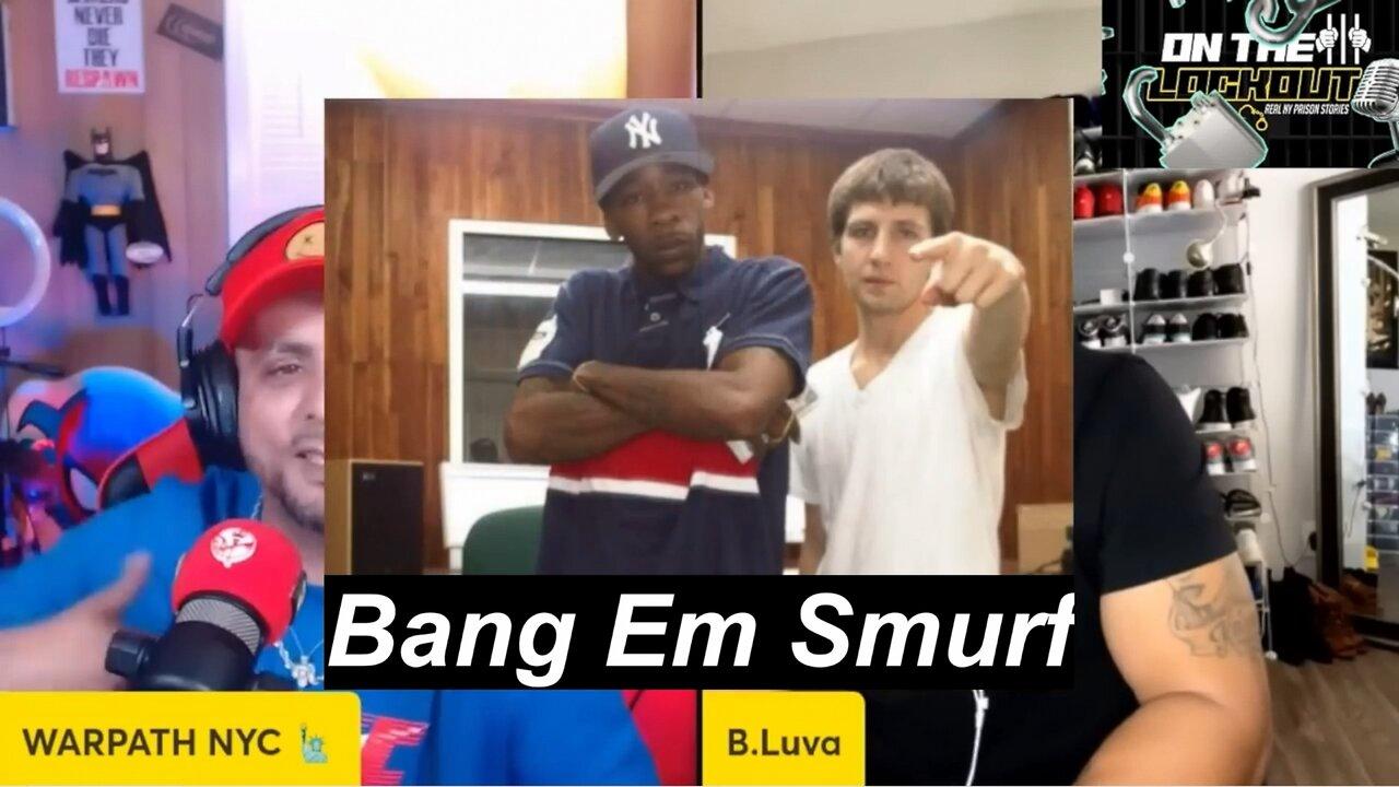 Bang Em Smurf Wasn't Like That While Locked Up In State Prison - What Do I Think ?