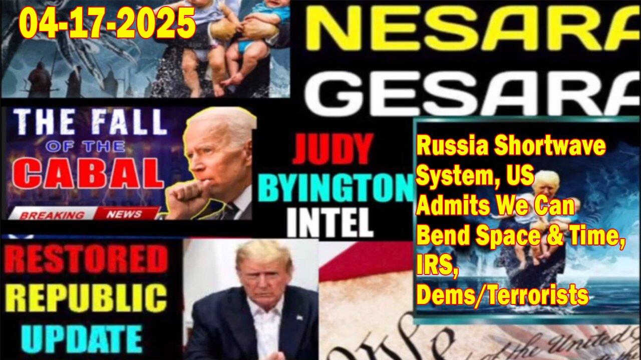Judy Byington. Restored Republic via a GCR ~ Situation Update Apr 17 ~ Russia Shortwave System, US Admits We Can Bend Space &