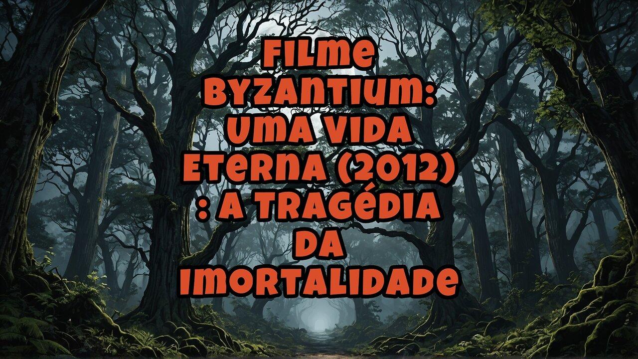 Filme Byzantium UmaVida Eterna 2012 A Tragédia da Imortalidade Vampiras Segredos e a Dor do Tempo ⌛