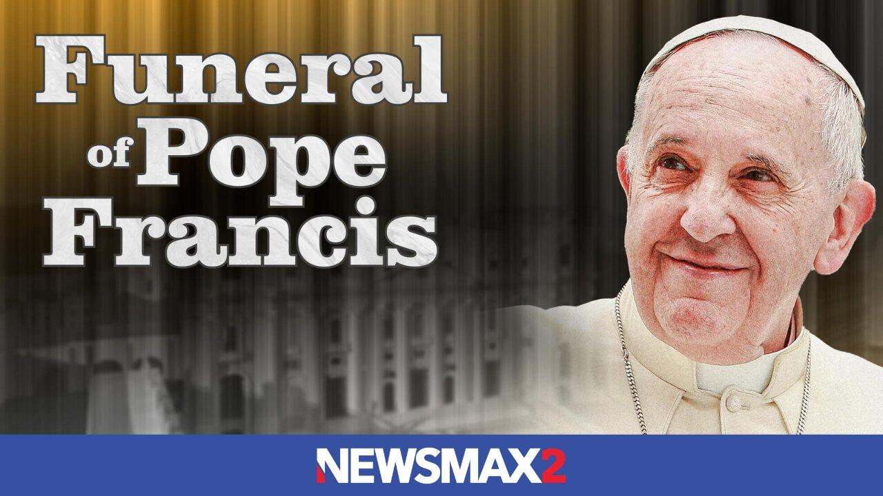 SPECIAL COVERAGE: The Funeral of Pope Francis | NEWSMAX2