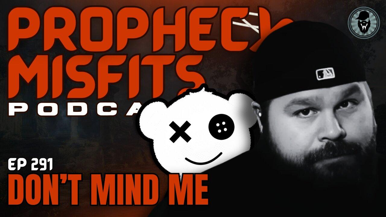 Prophecy Misfits Podcast 4/26/25: Don't Mind Me