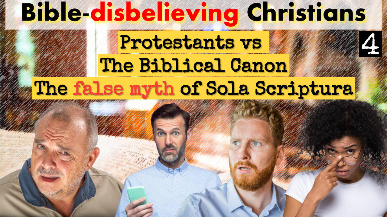 Bible-Disbelieving "Christians" pt4. The Myth of Sola Scriptura