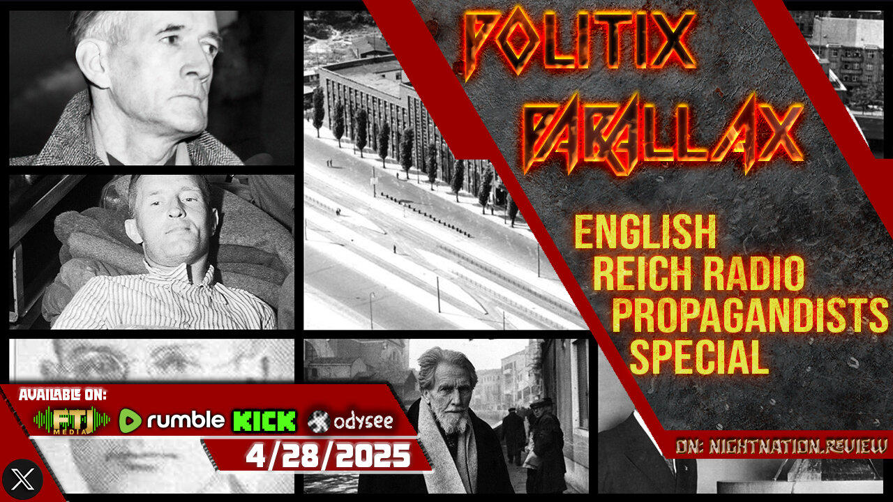 POLITIX PARALLAX ֍ 4/28/2025 ֍ ENGLISH REICH-RADIO PROPAGANDISTS SPECIAL