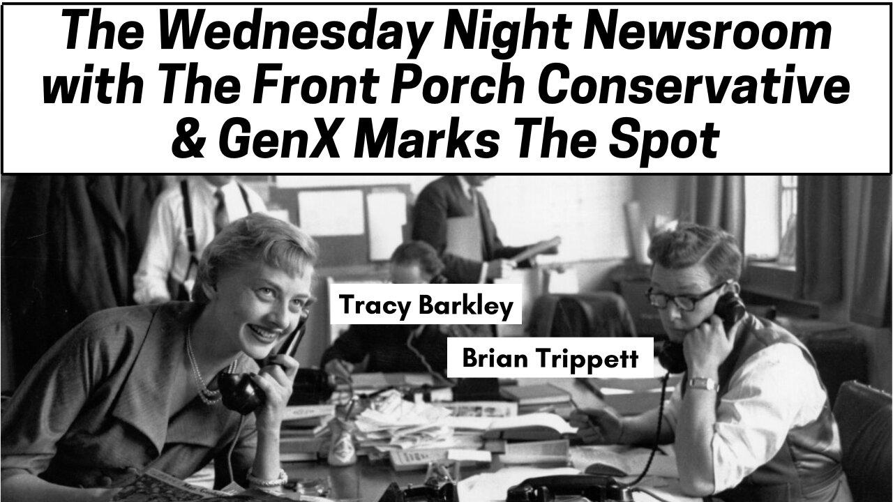The Wednesday Night Newsroom w/ The Front Porch Conservative & GenX Marks The Spot