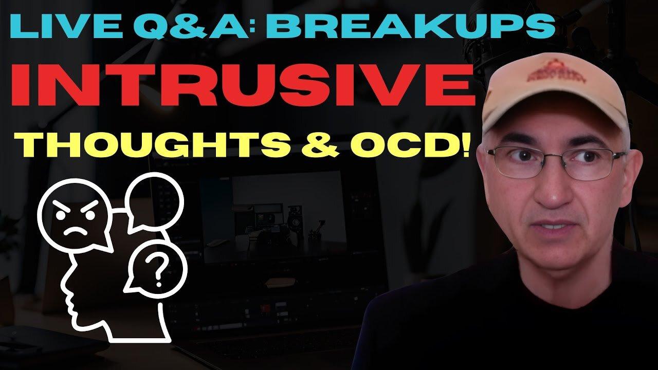 Live  Q & A , Break Up, Intrusive Thoughts, OCD, HOCD,  "North America & Europe Special"