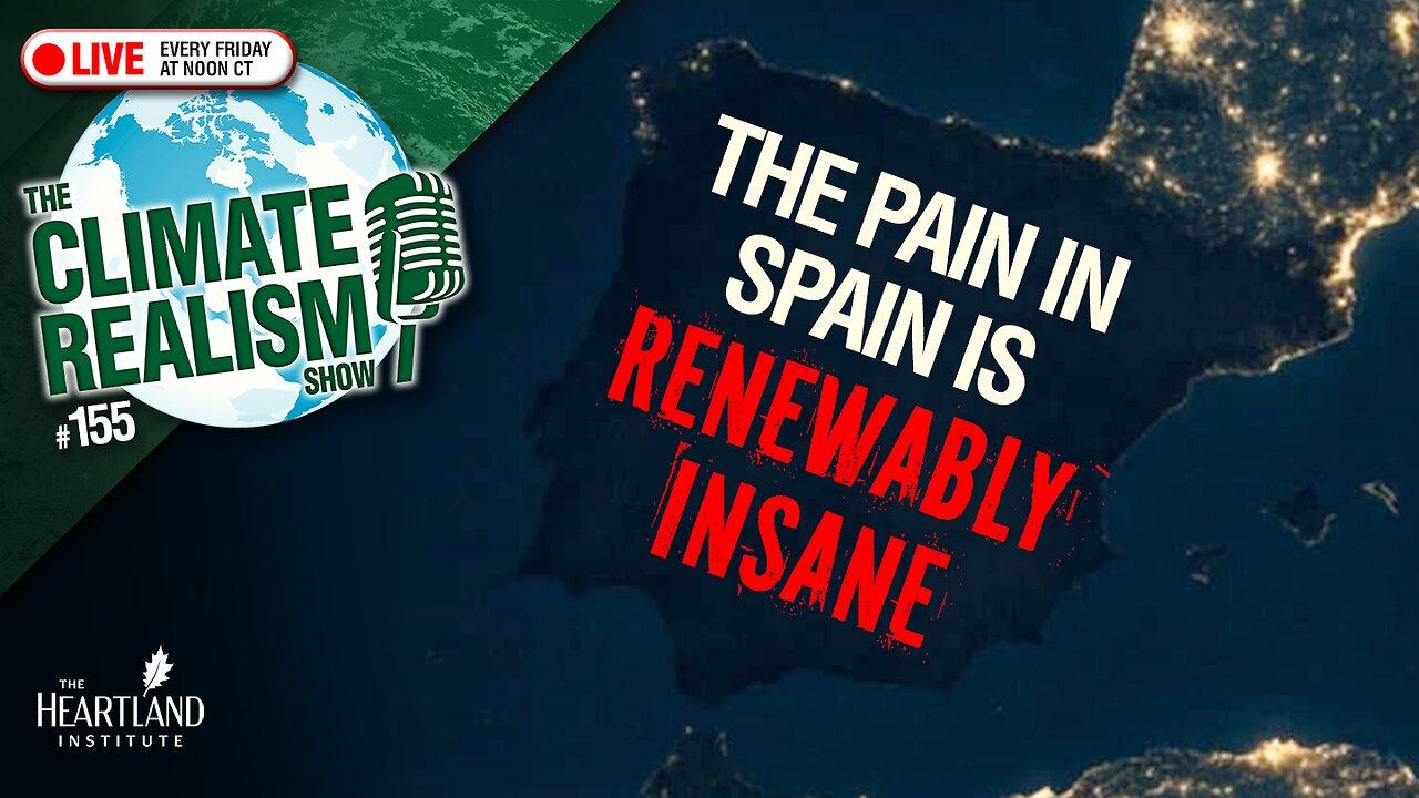 The Pain in Spain Is Renewably Insane – The Climate Realism Show #155