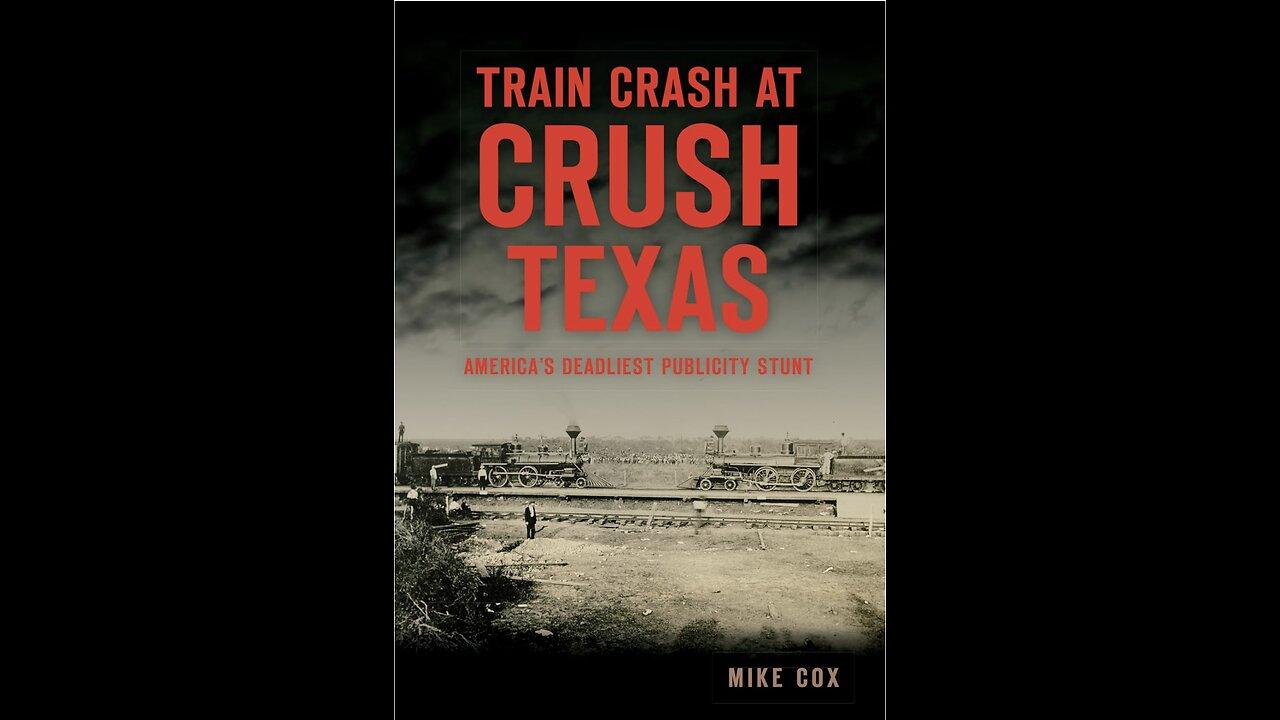 Train Crash at Crush Texas: America's Deadliest Publicity Stunt with Author Mike Cox. (2022)