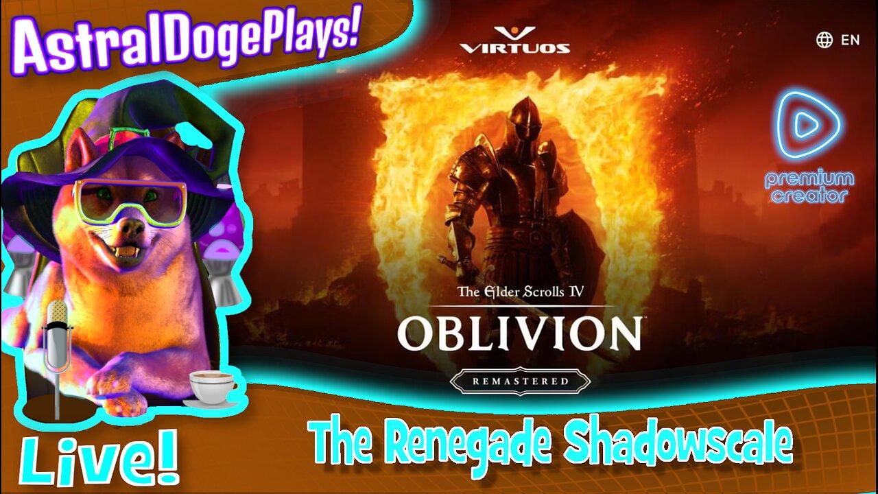 Oblivion Remastered ~LIVE!~ The Renegade Shadowscale