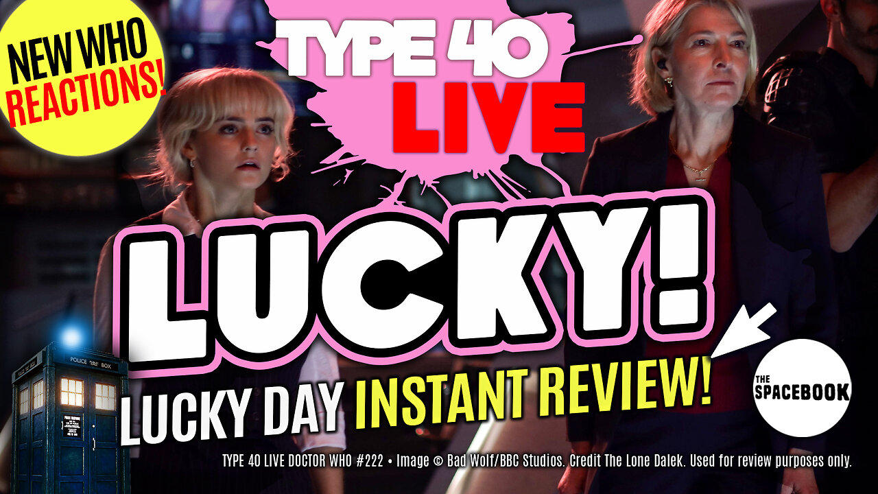 DOCTOR WHO: LUCKY DAY - INSTANT REACTIONS! Type 40 LIVE #222