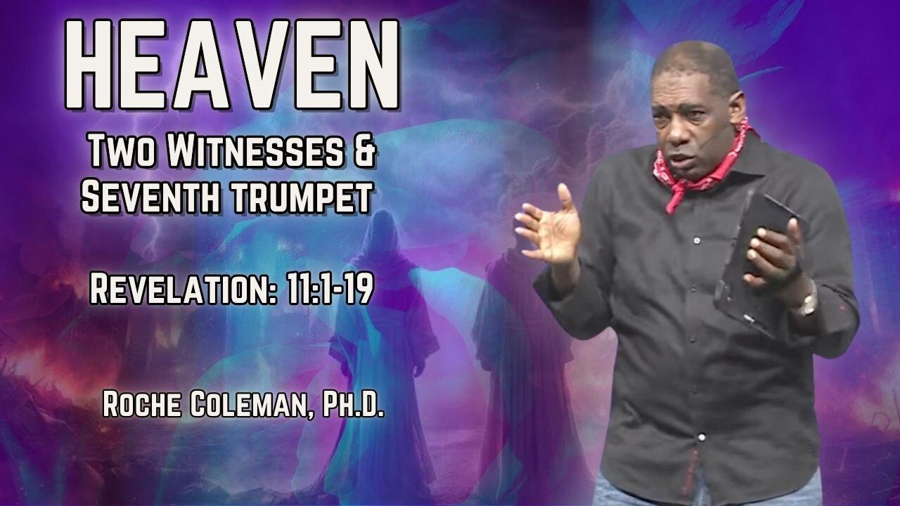 Heaven: Two Witnesses & the Seventh Trumpet | Roche Coleman, Ph.D.
