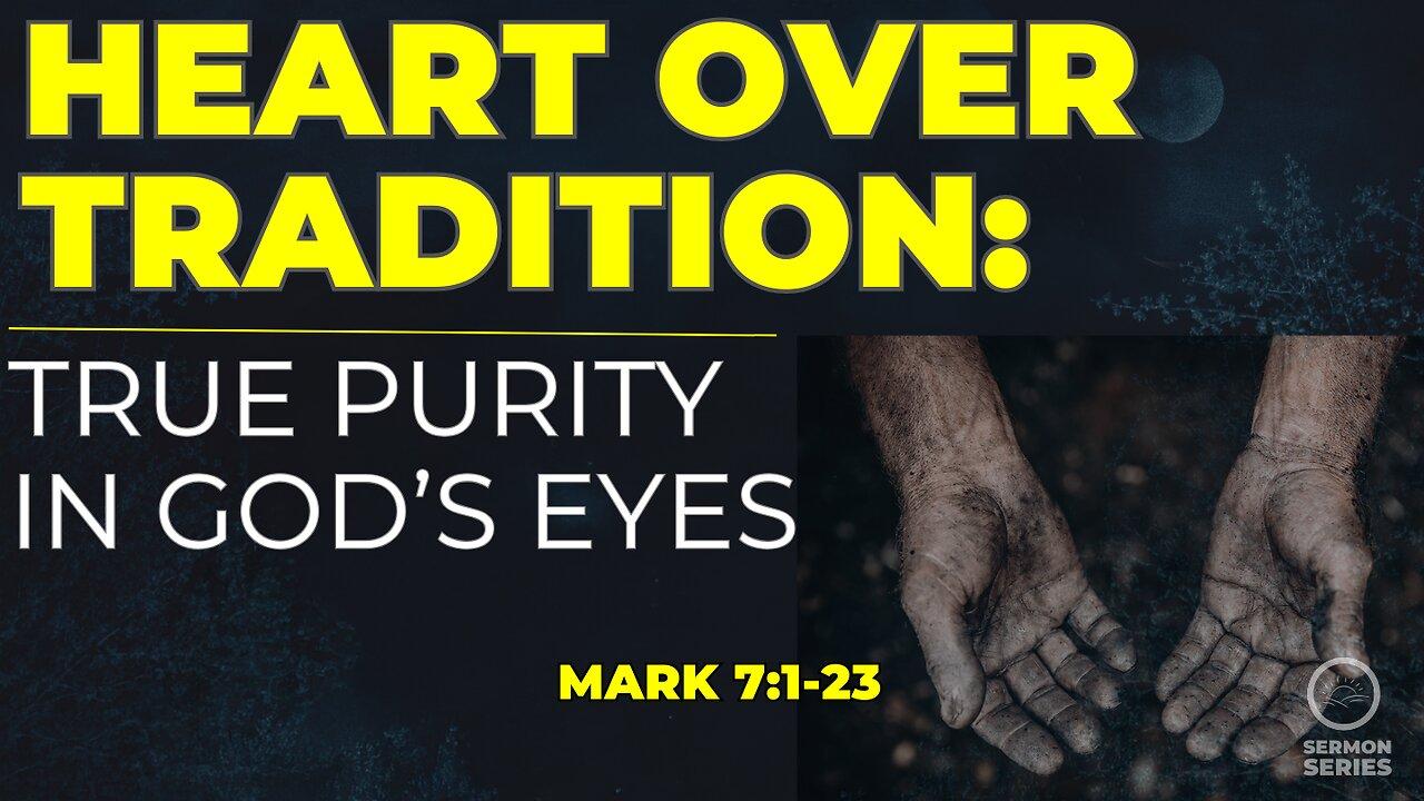 22-Mark: Heart Over Tradition: True Purity in God's Eyes