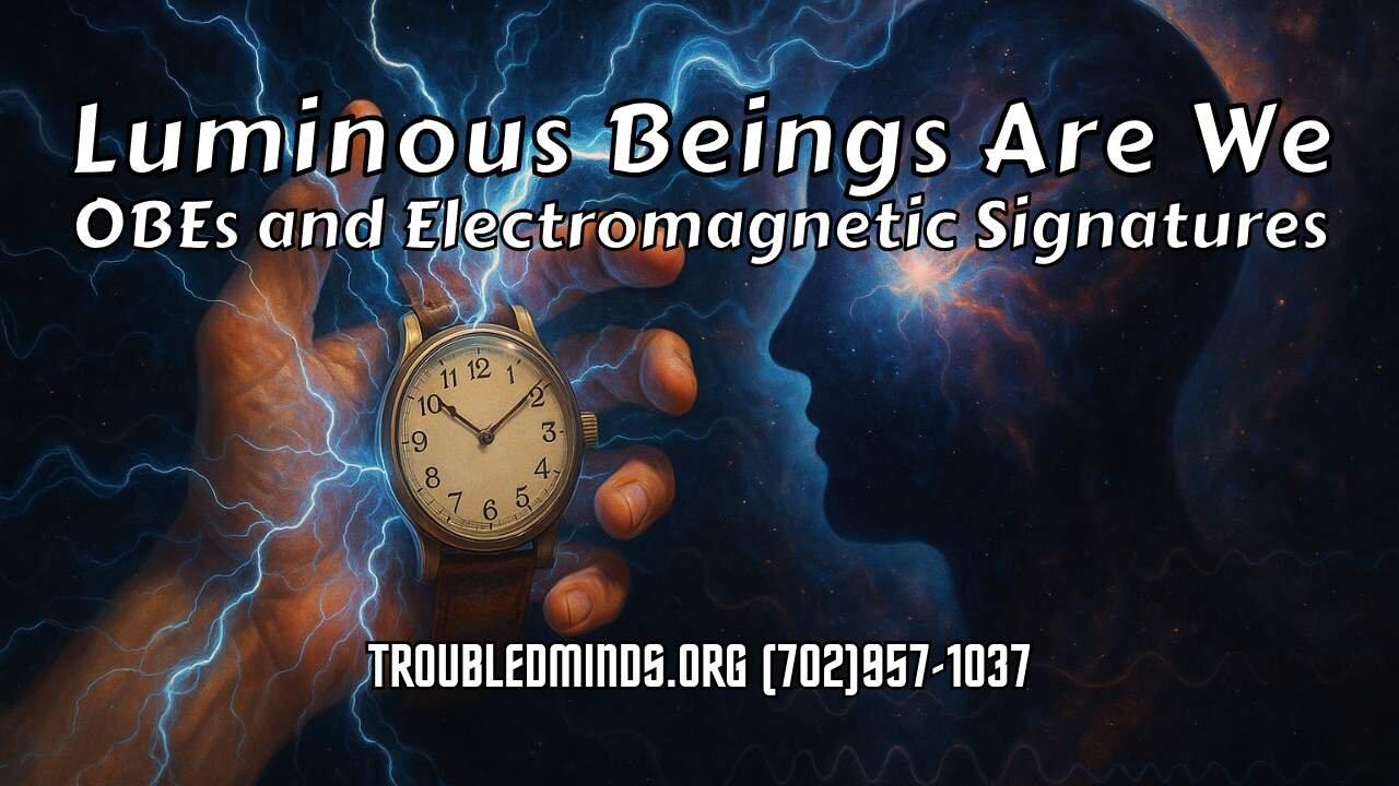 Luminous Beings Are We - OBEs and Electromagnetic Signatures