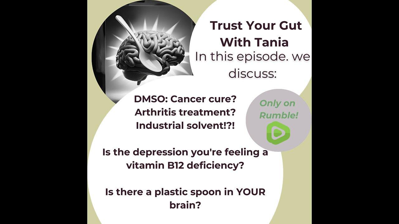 Trust Your Gut with Tania Episode 14: DMSO Miracle? Vitamin B12, Plastic on the Brain?