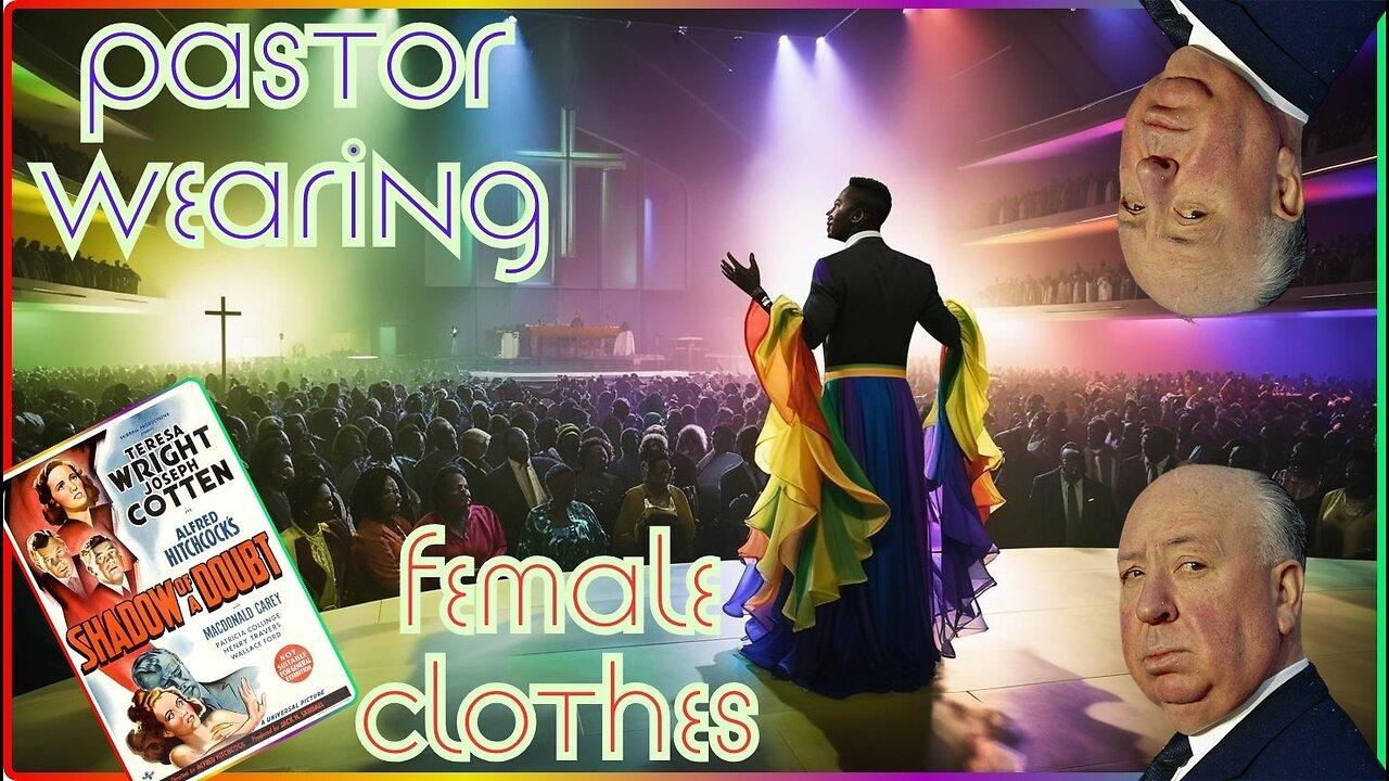 Pastor Mike Todd Tries To Justify Wearing Female Clothing! Alfred Hitchcocks Shadow Of A Doubt.