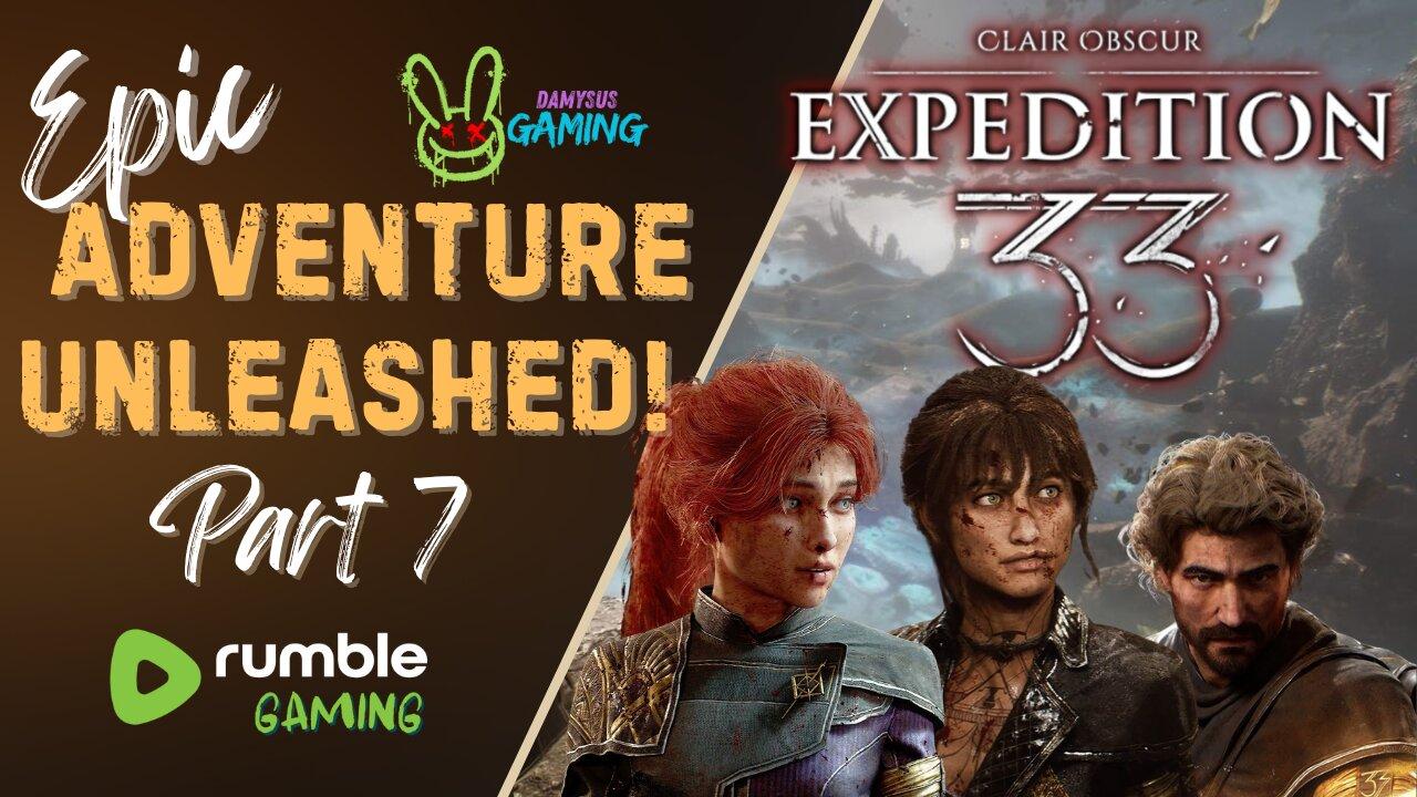 Expedition 33 - NEW RELEASE / Time to Embark on This Epic Adventure!! / Part 7 #RumbleTakeover