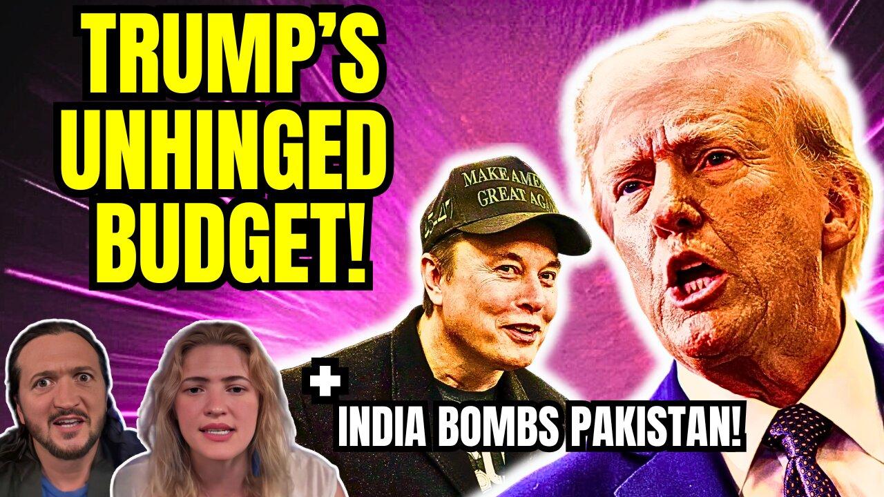 LIVE: Trump's Unhinged New Budget + India Bombs Pakistan!