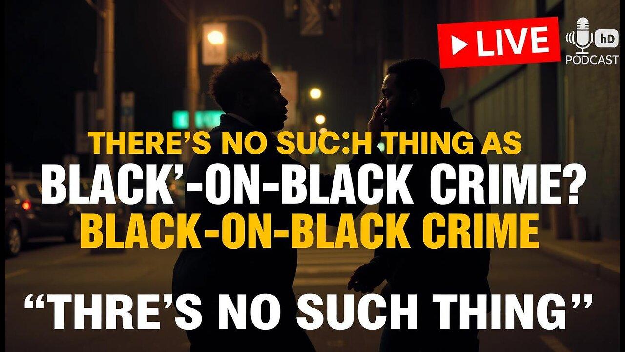 Black-On-Black Crime: Not Real? ✊🏾🚔