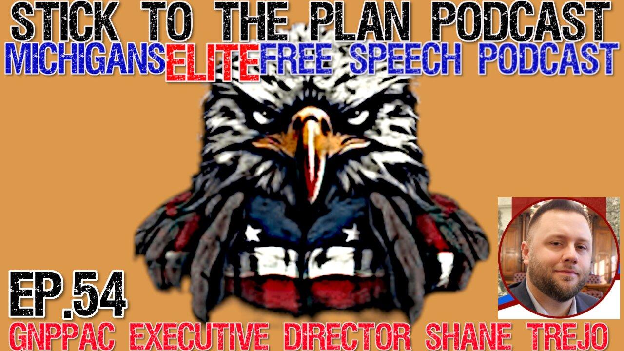 STICK TO THE PLAN PODCAST EP.54-GNPPAC EXECUTIVE DIRECTOR SHANE TREJO