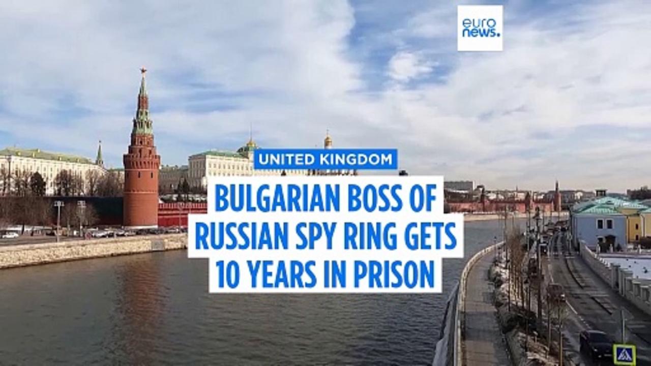 Bulgarian boss of Russian spy ring gets more than 10 years in prison, UK judge says