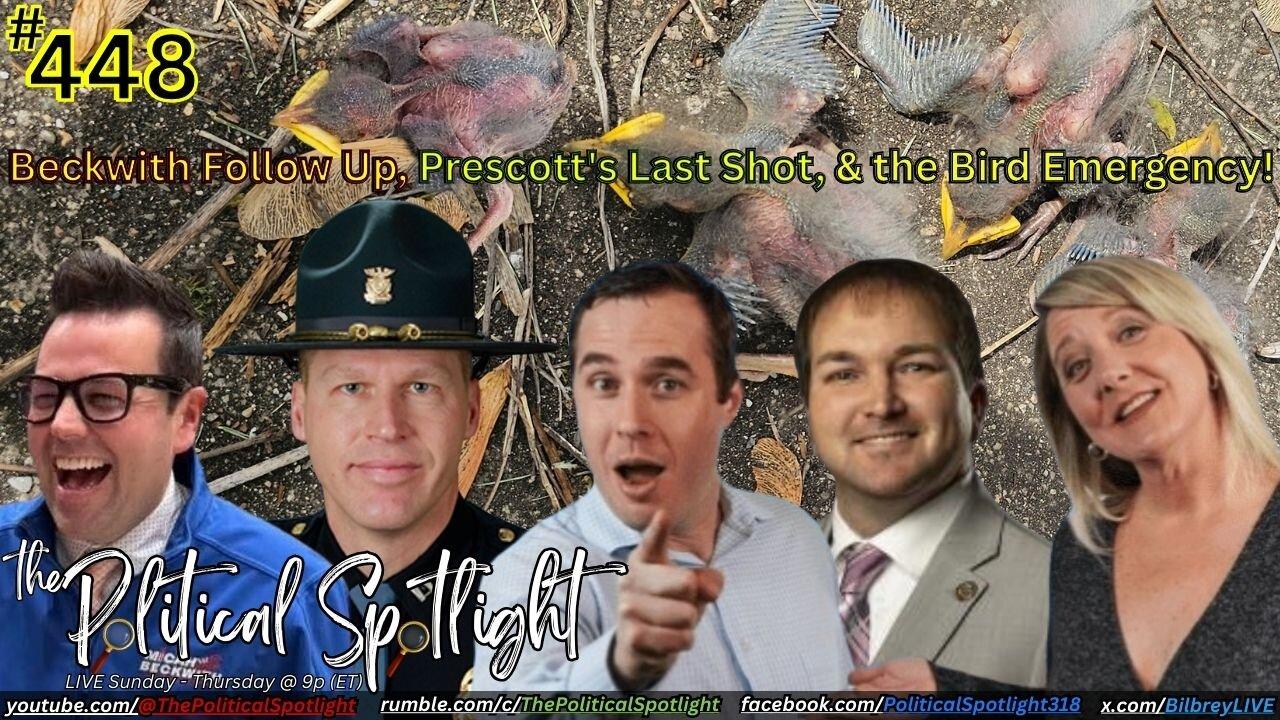 #448 | Beckwith Follow Up, Prescott's Last Shot, & the Bird Emergency! | The Political Spotlight