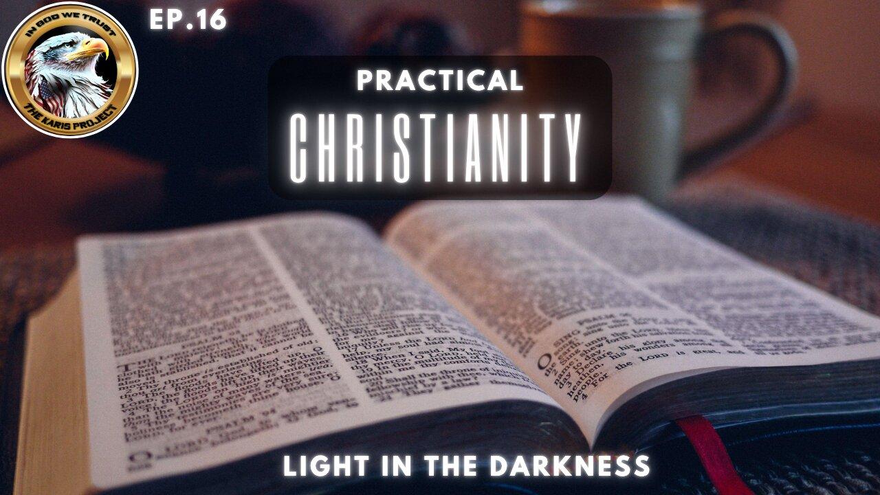 Ep. 16 – Practical Christianity: Light in the Darkness - Beacons Ablaze in the Dark!