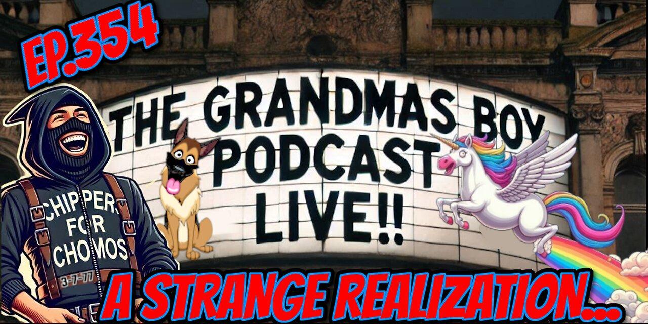 The Grandmas Boy Podcast EP.354-A STRANGE REALIZATION...