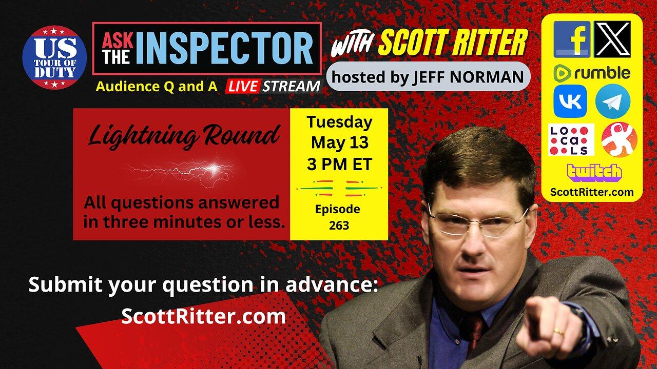 Ask the Inspector with Scott Ritter Ep. 263 (streams live on May 13 at 3 PM ET)