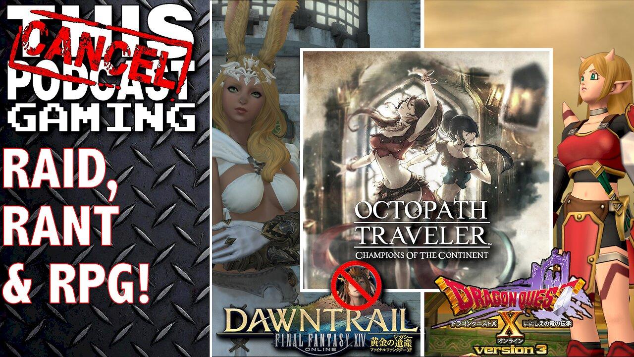 FINAL FANTASY XIV RANT & RAID! + OCTOPATH COTC & DRAGON QUEST X - CTP Gaming