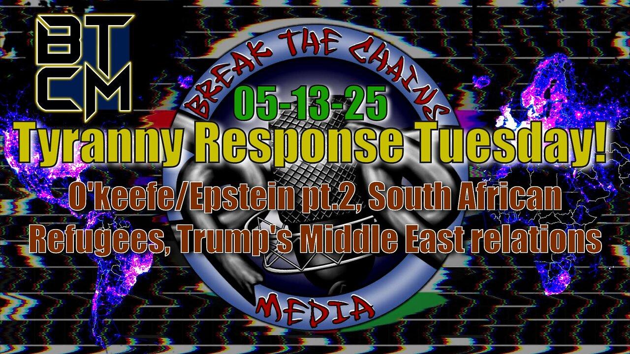 05-13-25 O'keefe/Epstein Pt.2, South African Refugees, Trump's Middle-East Relations