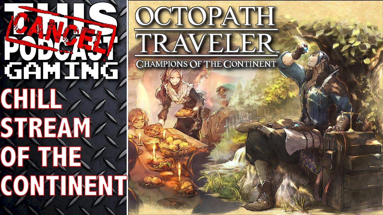 OCTOPATH TRAVELER: CHILL STREAM OF THE CONTINENT! - CTP Gaming