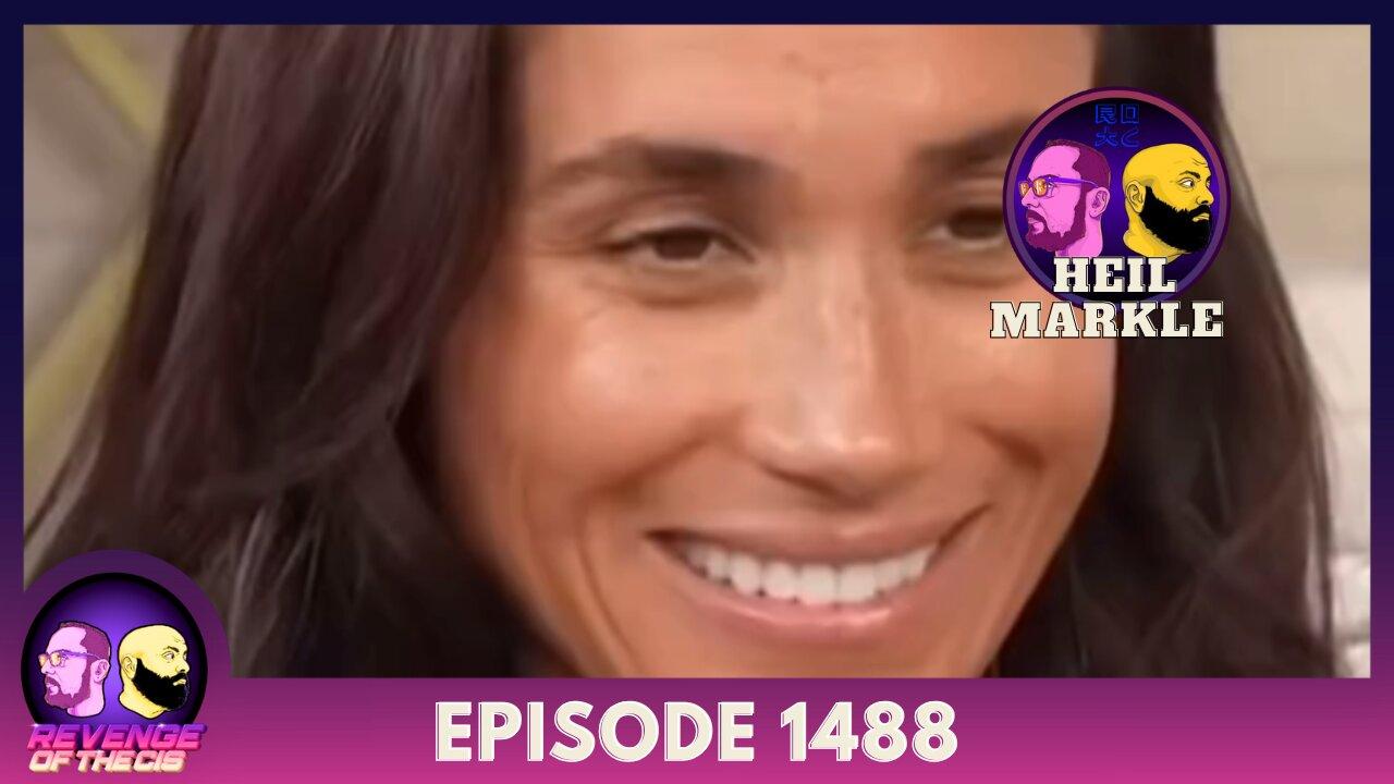 Episode 1488: Heil Markle
