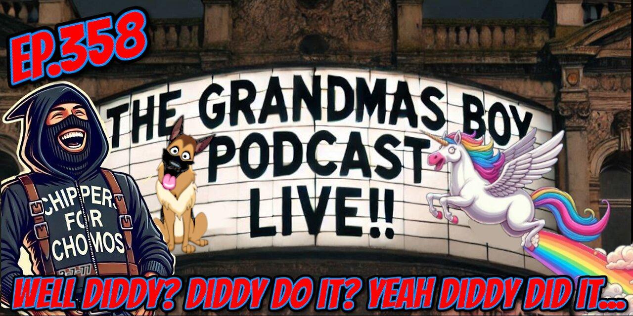 The Grandmas Boy Podcast EP.358-WELL DIDDY? DIDDY DO IT? YEAH DIDDY DID IT...