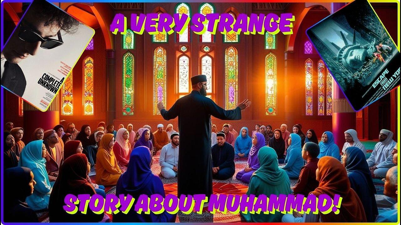 A Weird Tale About Muhammad. I Wonder What It means!??! A Complete Unknown & Escape From New York.