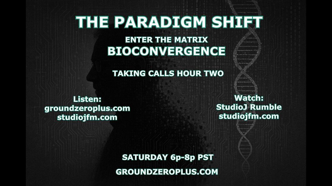 THE PARADIGM SHIFT 5-17-2025 ENTER THE MATRIX BIO CONVERGENCE 7PM MST